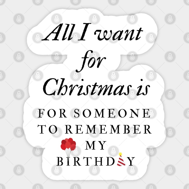 All I want for Christmas is for someone to remember my Birthday Sticker by iamkj